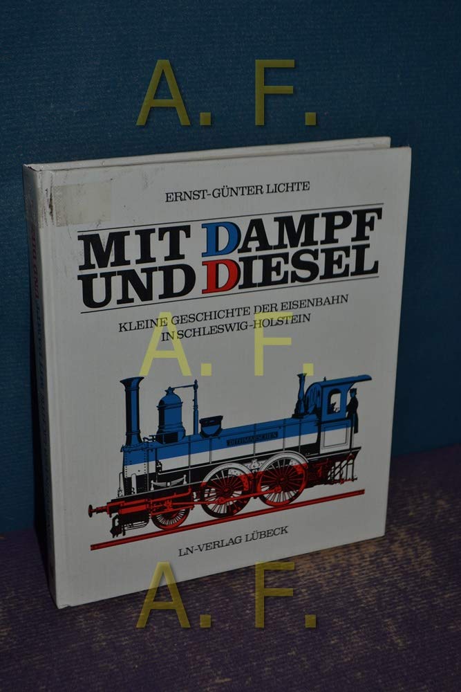 Mit Dampf und Diesel. Kleine Geschichte der Eisenbahn in Schleswig- Holstein Business & Technology