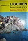 Ligurien kennen und lieben. LN- Führer. Italienische Riviera, Genua. Travel