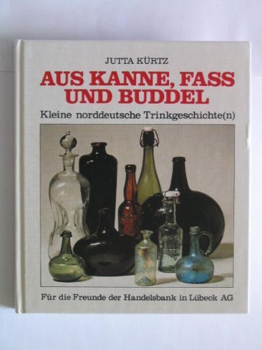 Aus Kanne, Faß und Buddel. Kleine norddeutsche Trinkgeschichte( n) General education