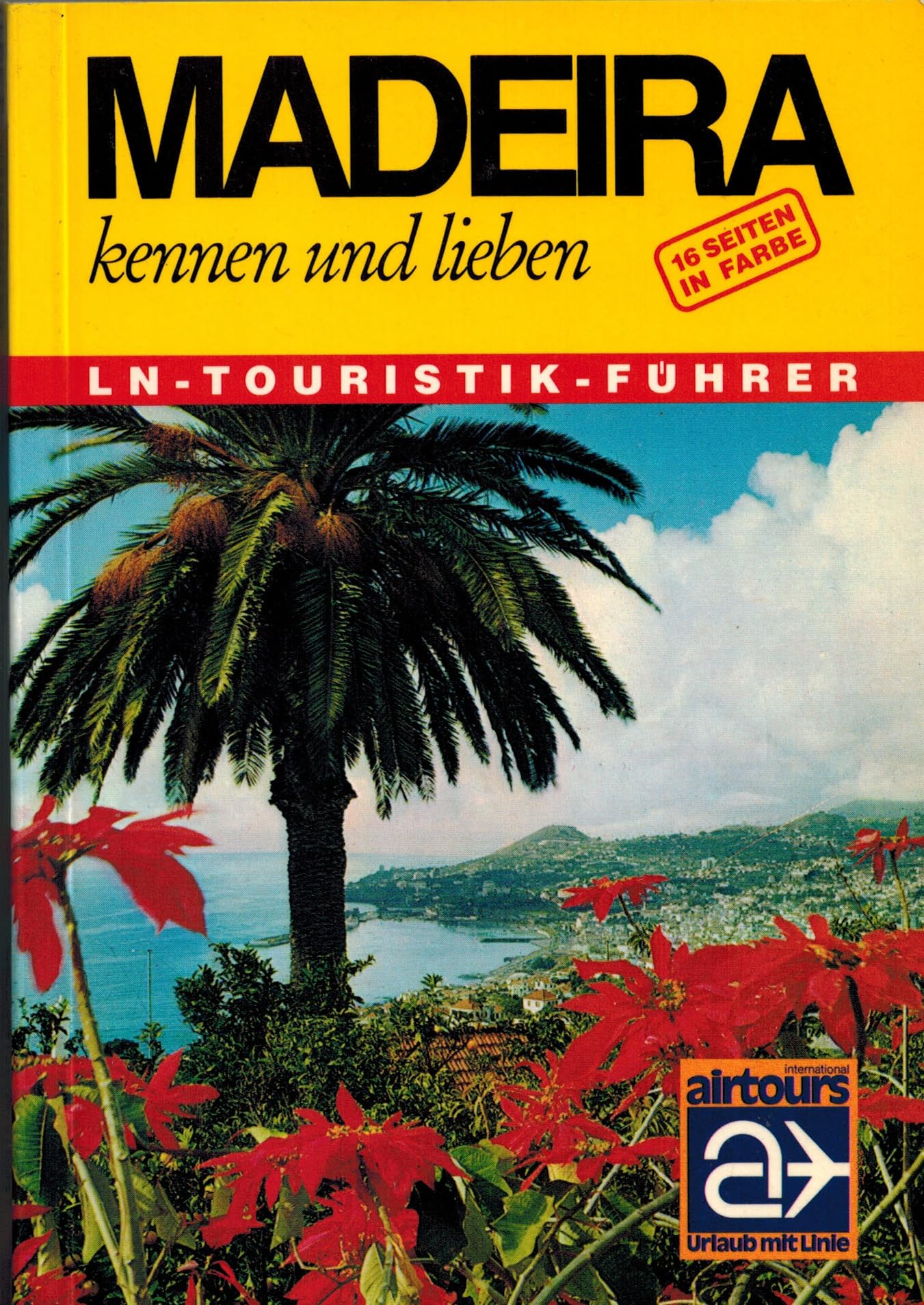 Madeira kennen und lieben. LN- Führer. Die Insel der 365 Frühlingstage. Travel