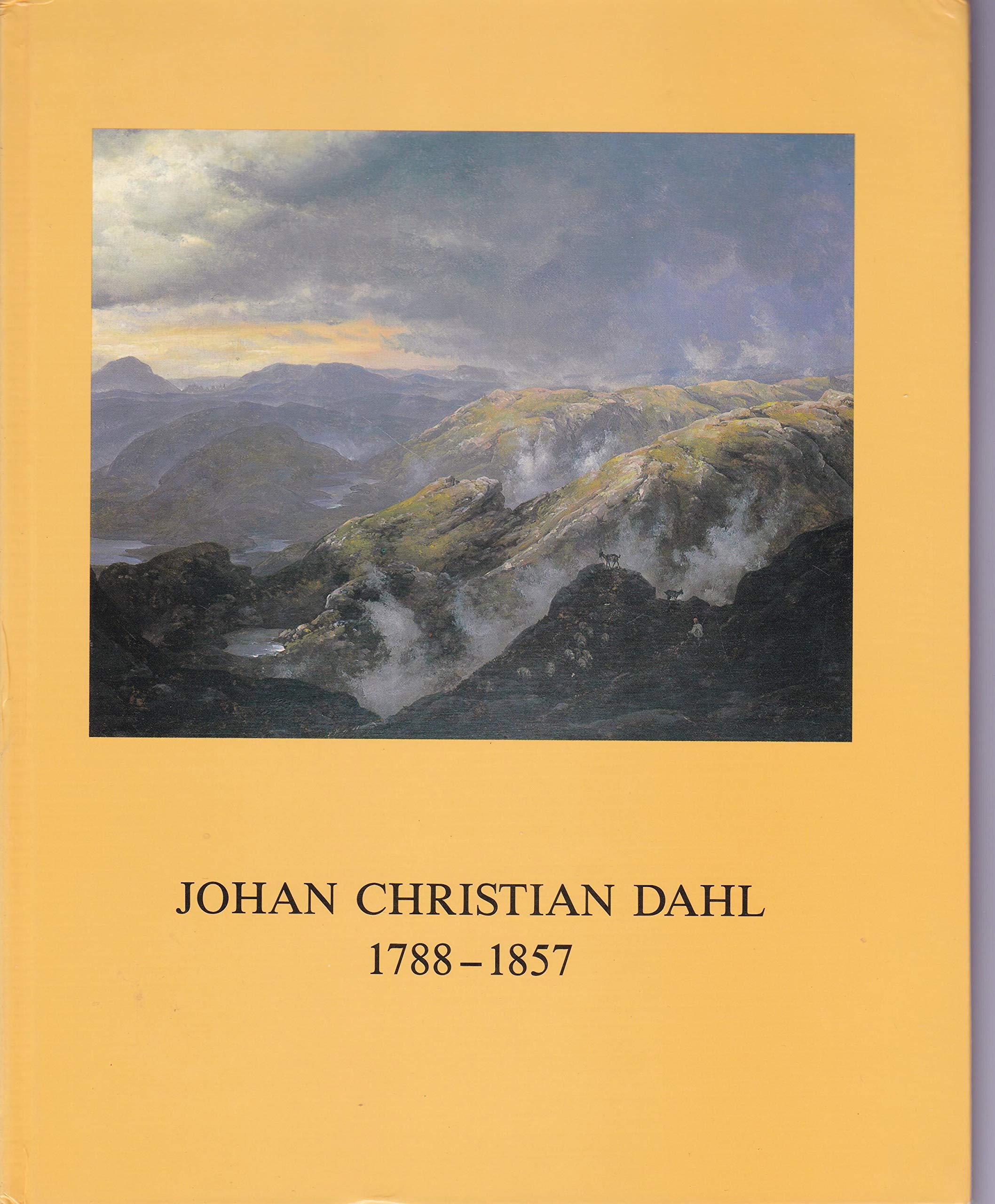 Johan Christian Dahl 1788 - 1857. Ein Malerfreund Caspar David Friedrichs. Ausstellung 11. November 1988 bis 15. Januar 1989, Neue Pinakothek München Books