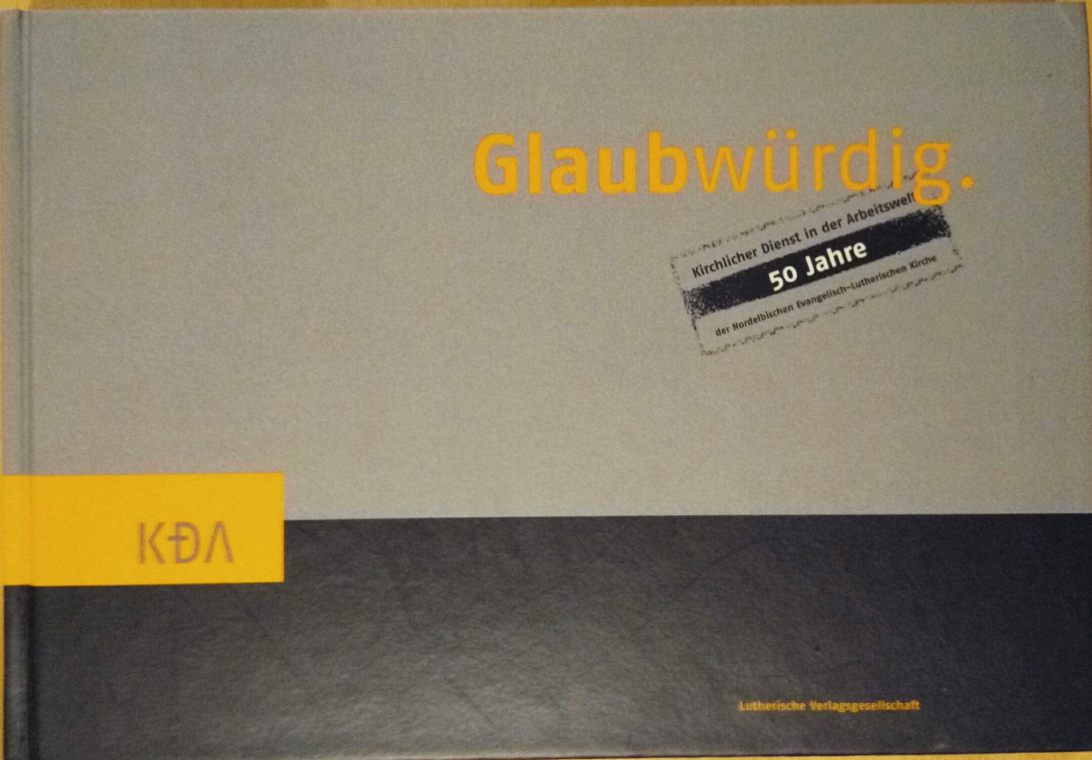 Glaubwürdig: 50 Jahre Kirchlicher Dienst in der Arbeitswelt Books