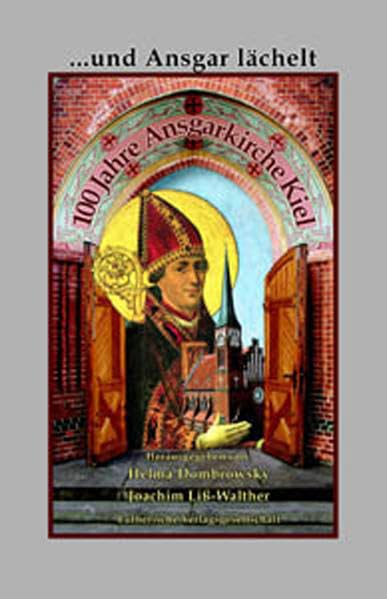... und Ansgar lächelte: 100 Jahre Ansgarkirche Kiel. Festschrift: Festschrift zum 100-jährigen Jubiläum der Ansgarkirche in Kiel Religion & Esotericism
