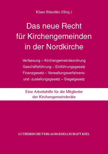 Das neue Recht für Kirchengemeinden in der Nordkirche: Verfassung - Kirchengemeindeordnung - Geschäftsführung - Einführungsgesetz - Finanzgesetz - ... für die Mitglieder der Kirchengemeinderäte Law