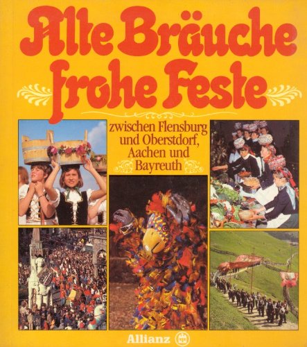Alte Bräuche frohe Feste zwischen Flensburg und Oberstdorf, Aachen und Bayreuth book