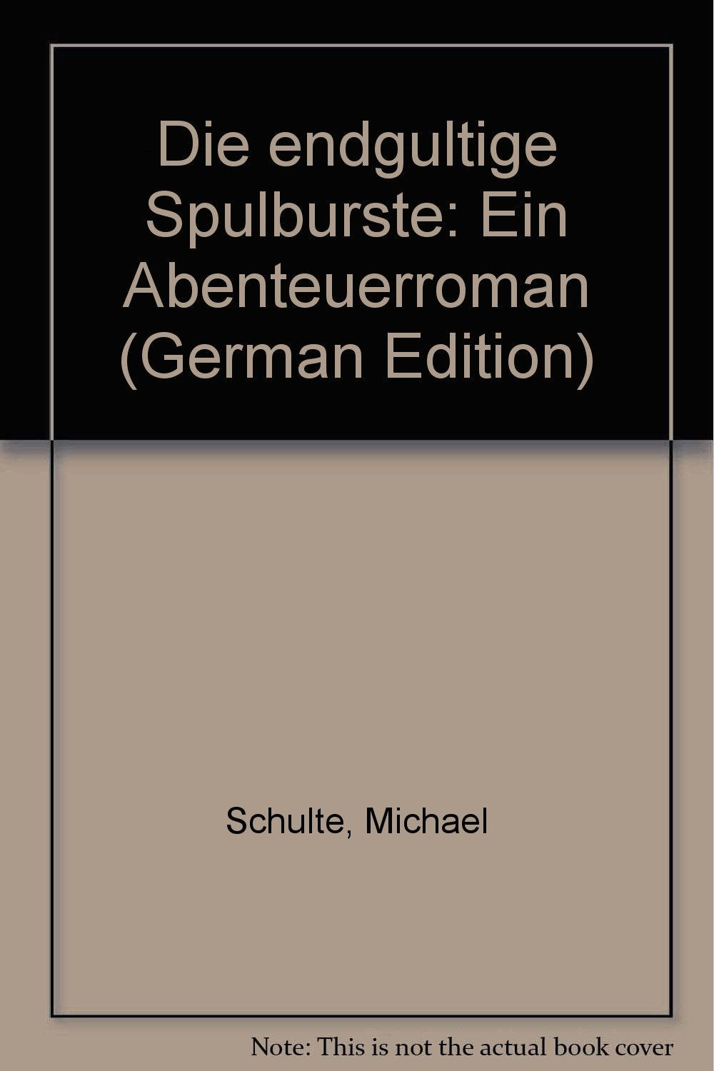 Die endgültige Spülbürste. Ein Abenteuerroman Books