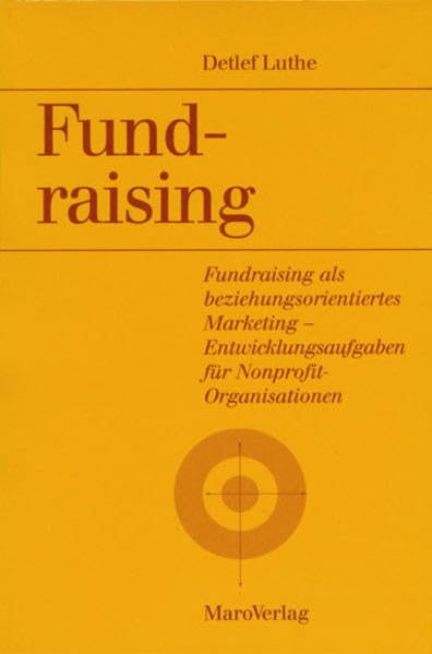 Fundraising: Fundraising als beziehungsorientiertes Marketing - Entwicklungsaufgaben für Nonprofit-Organisationen: Fundraising als ... für Nonprofit-Organisationen. Diss. Law