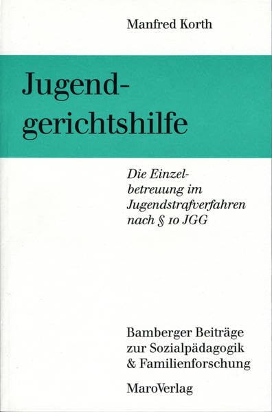 Jugendgerichtshilfe: Die Einzelbetreuung im Jugendstrafverfahren nach § 10 JGG: Die Einzelbetreuung im Jugendstrafverfahren nach Paragraph 10 JGG ... zur Sozialpädagogik & Familienforschung) Law