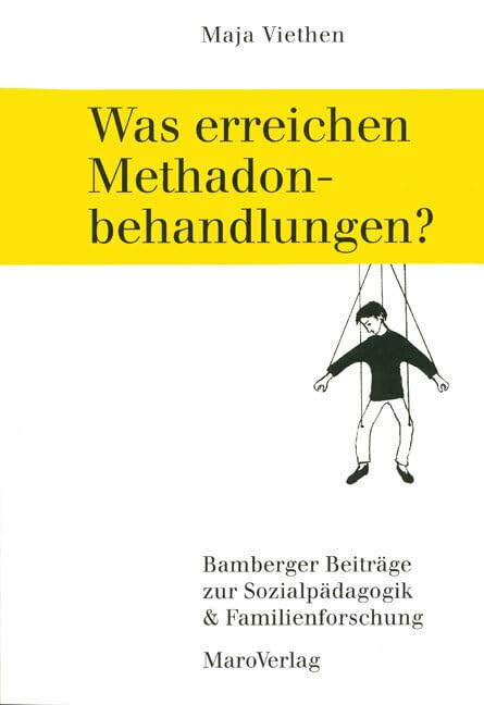 Was erreichen Methadonbehandlungen?: Historische Rekonstruktion gesellschaftlichen Umgangs mit Drogenkonsum und kritische Beurteilung von ... zur Sozialpädagogik & Familienforschung) Law