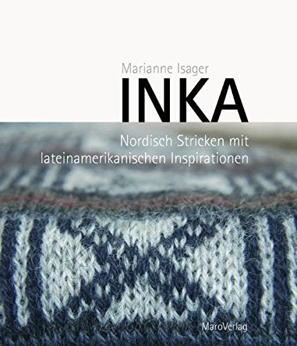 Inka: Nordisch Stricken mit Lateinamerikanischen Inspirationen book