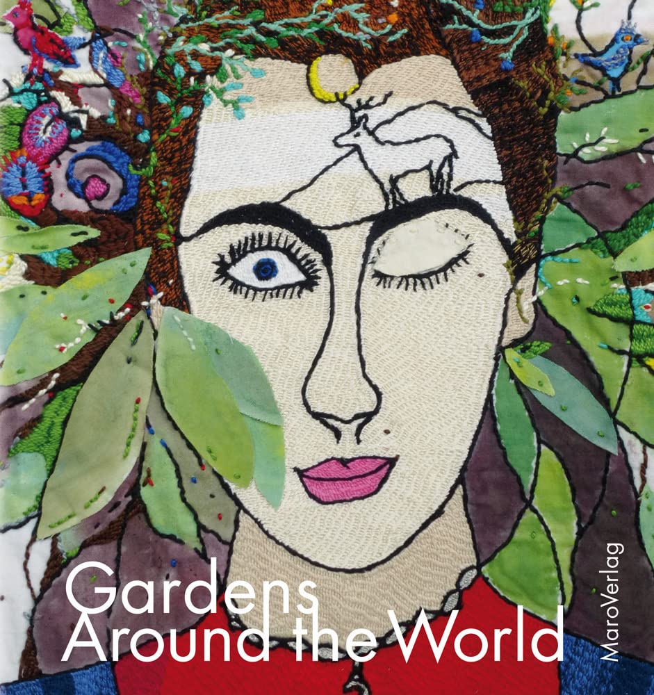 Gardens Around the World (Galeriebücher: Textilkunst im MaroVerlag) Film, Art & Culture