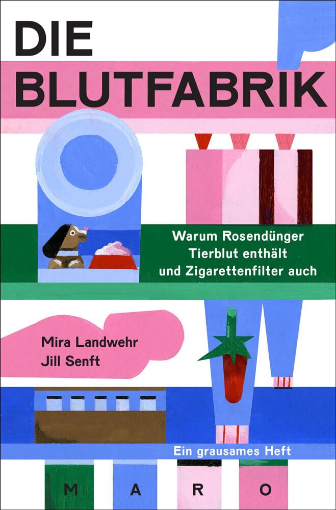 Die Blutfabrik – Warum Rosendünger Tierblut enthält und Zigarettenfilter auch: Ein grausames Heft. MaroHeft #13 (MaroHefte) Essays & Short Stories