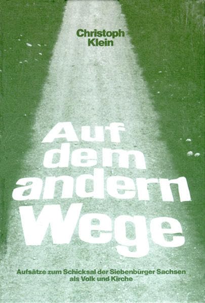 Auf dem andern Wege. Aufsätze zum Schicksal der Siebenbürger Sachsen als Volk und Kirche Religion & Esotericism
