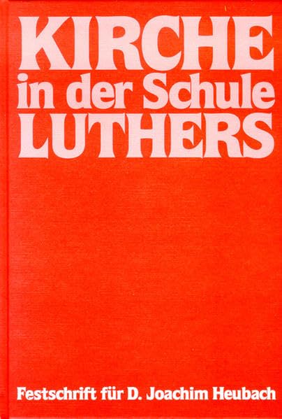 Kirche in der Schule Luthers: Festschrift für D. Joachim Heubach Professional & Reference Books