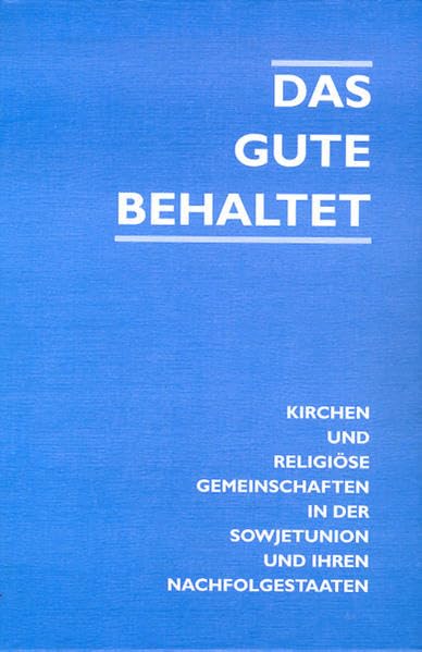 Das Gute behaltet: Kirchen und religiöse Gemeinschaften in der Sowjetunion und ihren Nachfolgestaaten Religion & Esotericism