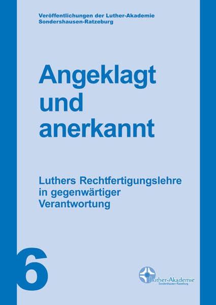 Angeklagt und anerkannt: Luthers Rechtfertigungslehre in gegenwärtiger Verantwortung (Veröffentlichungen der Luther-Akademie Sondershausen-Ratzeburg) Religion & Esotericism