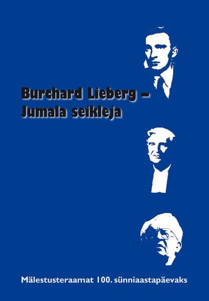 Burchard Lieberg – Jumala seikleja: Mälestusteraamat 100. sünniaastapäevaks Politics & Society