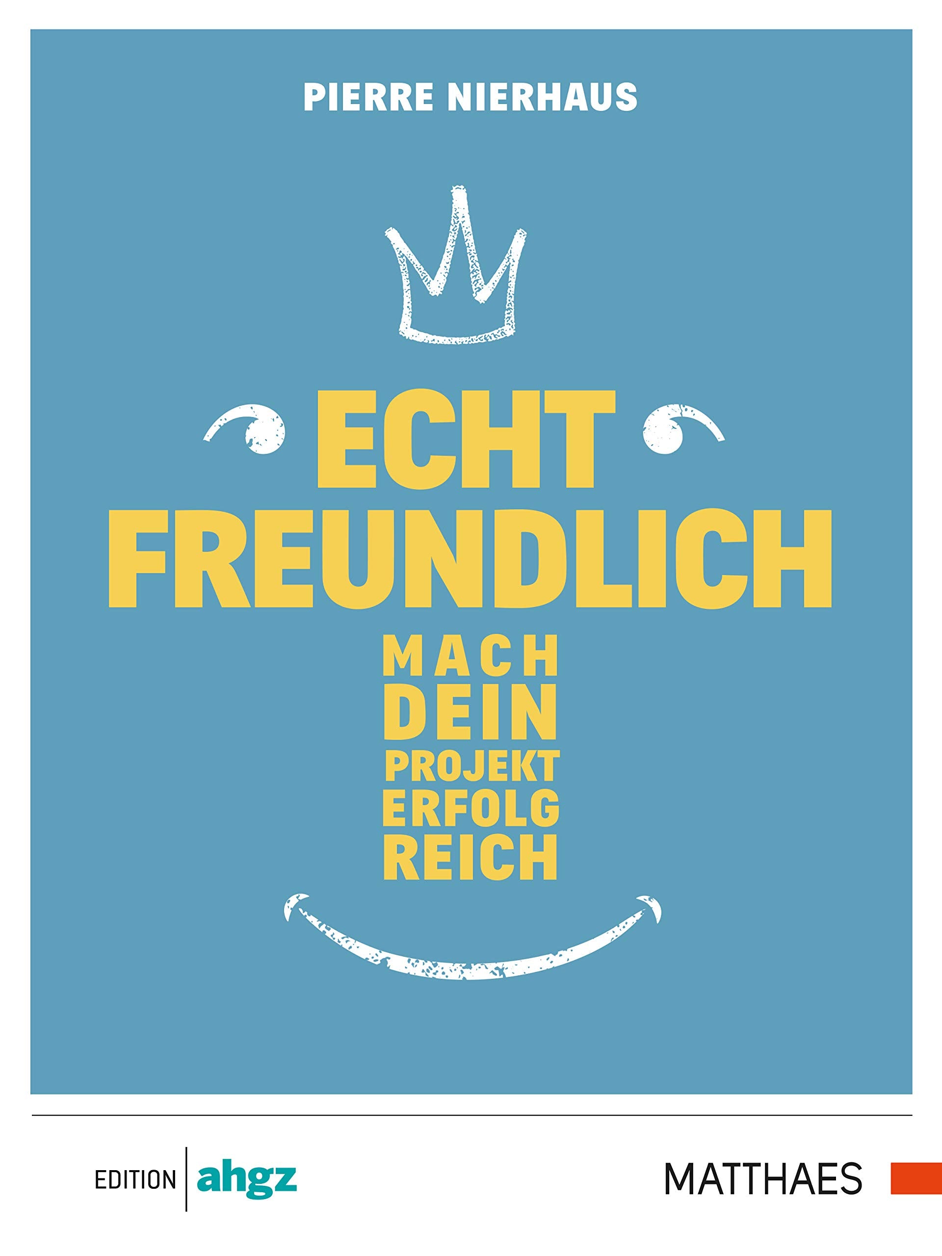 Echt freundlich: Mach Dein Projekt erfolgreich Business, Finance & Career