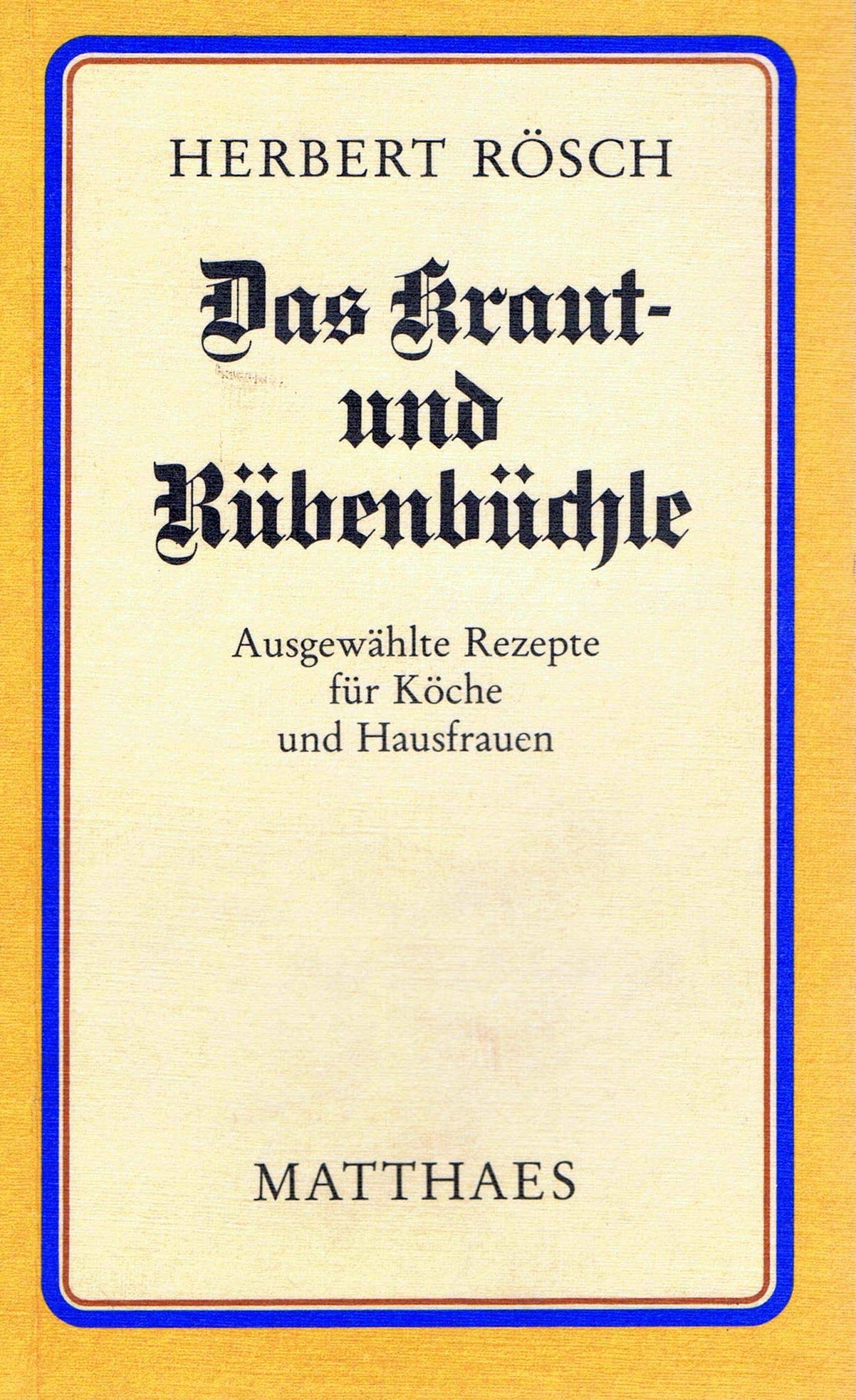 Das Kraut- und Rübenbüchle. Ausgewählte Rezepte für Köche und Hausfrauen Cooking & Enjoying