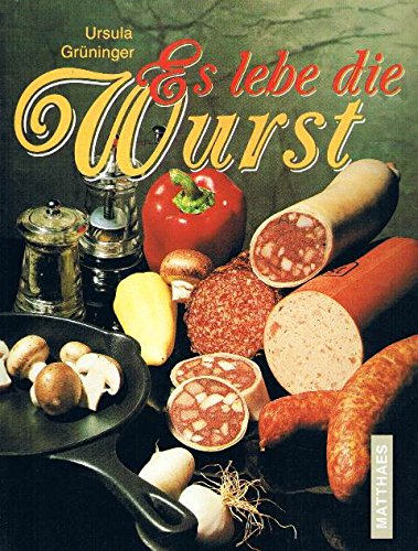 Es lebe die Wurst: 80 interessante Rezepte mit Wurst Health, Nutrition & Fitness