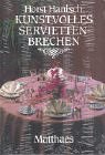 Kunstvolles Serviettenbrechen. Eine Anleitung mit Fotos und konstruktiven Zeichnungen für 66 Figuren Books