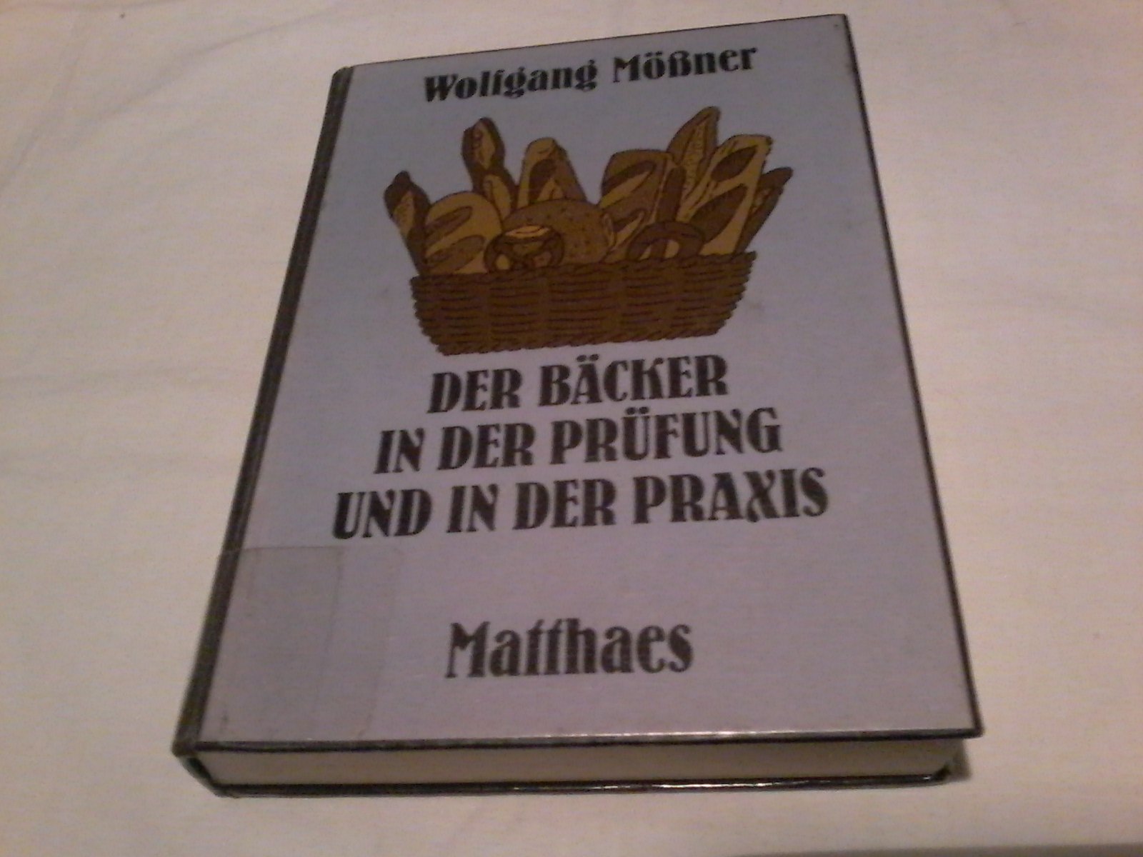 Der Bäcker in der Prüfung und in der Praxis. Ernährungslehre, Fach- und Gesetzeskunde für die Vorbereitung auf die Gesellen- und Meisterprüfung, Fachrechnen, Kalkulation Law