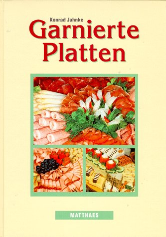 Garnierte Platten. Eine Anleitung zum praxisgerechten Legen von kalten Platten - vom kleinen Anlass bis zum kalten Büfett mit Hinweisen zur Organisation und Kalkulation Books