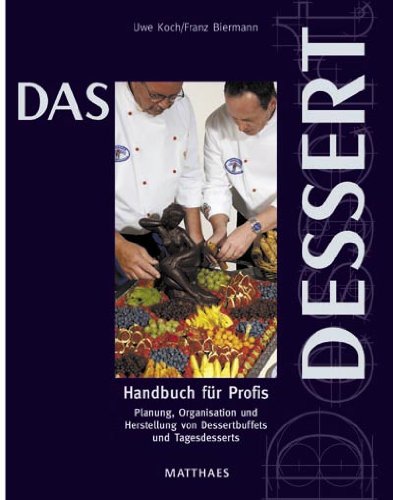 Das Dessert: Handbuch für Profis. Planung, Organisation und Herstellung von Dessertbuffets und Tagesdesserts Cooking & Enjoying