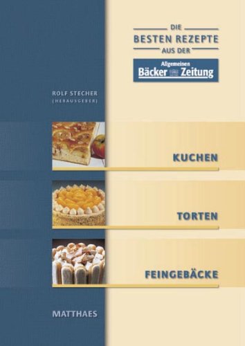Die besten Rezepte aus der Allgemeinen Bäcker-Zeitung / Kuchen, Torten, Feingebäcke Health, Nutrition & Fitness
