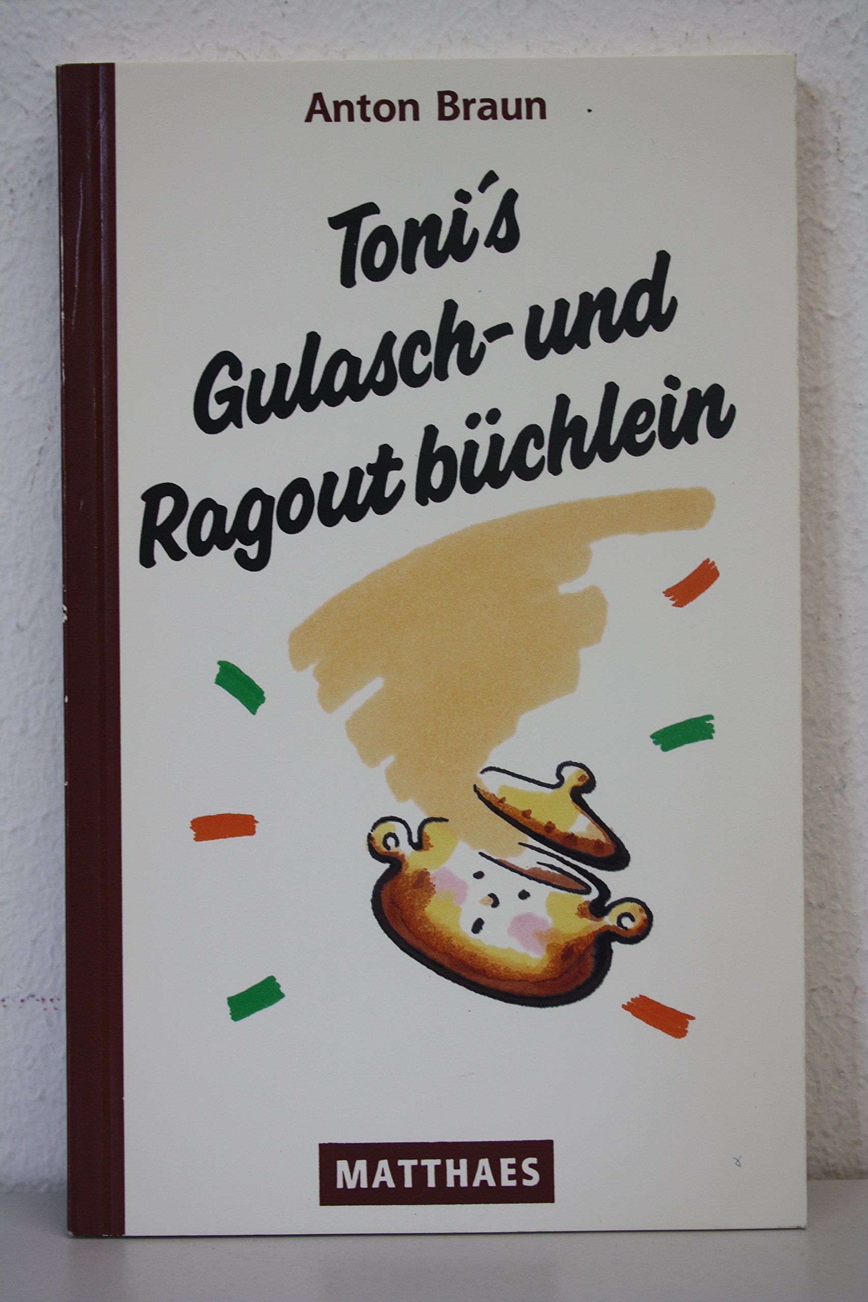 Toni's Gulaschbüchlein und Ragoutbüchlein: 40 phantasievolle Rezepte Cooking & Enjoying
