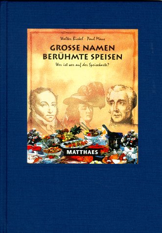 Grosse Namen - Berühmte Speisen: Wer ist wer auf der Speisekarte? Biographische Notizen zum Verständnis der Speisekarte Cooking & Enjoying