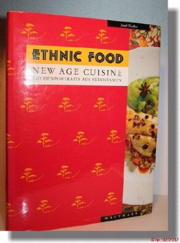 Ethnic Food New age cuisine; Küchenportraits aus Südostasien, Singapur, Kuala Lumpur, Bangkok, Hongkong, Bali; 114 Rezepte, 147 Produktbeschreibungen, 133 Stimmungsbilder Books