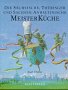 Die sächsische, Thüringer und sachsen-anhaltinische Meisterküche: 425 Rezepte von 40 der besten Köche aus Sachsen, Thüringen und Sachsen-Anhalt Cooking & Enjoying