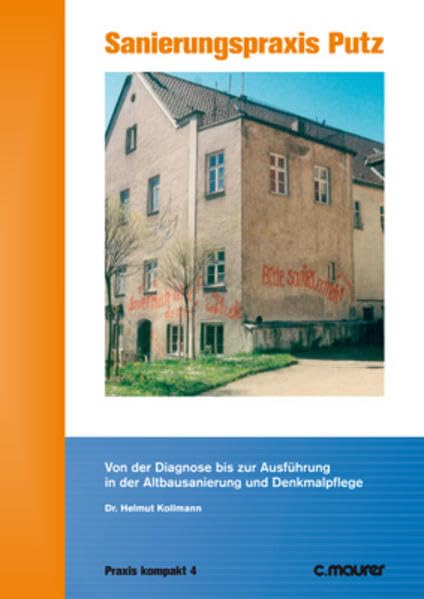 Sanierungspraxis Putz: Von der Diagnose bis zur Ausführung in der Altbausanierung und Denkmalpflege (Praxis kompakt) Business & Technology