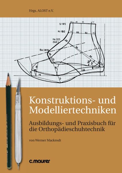Konstruktions- und Modelliertechniken: Ausbildungs- und Praxisbuch für die Orthopädieschuhtechnik Medicine