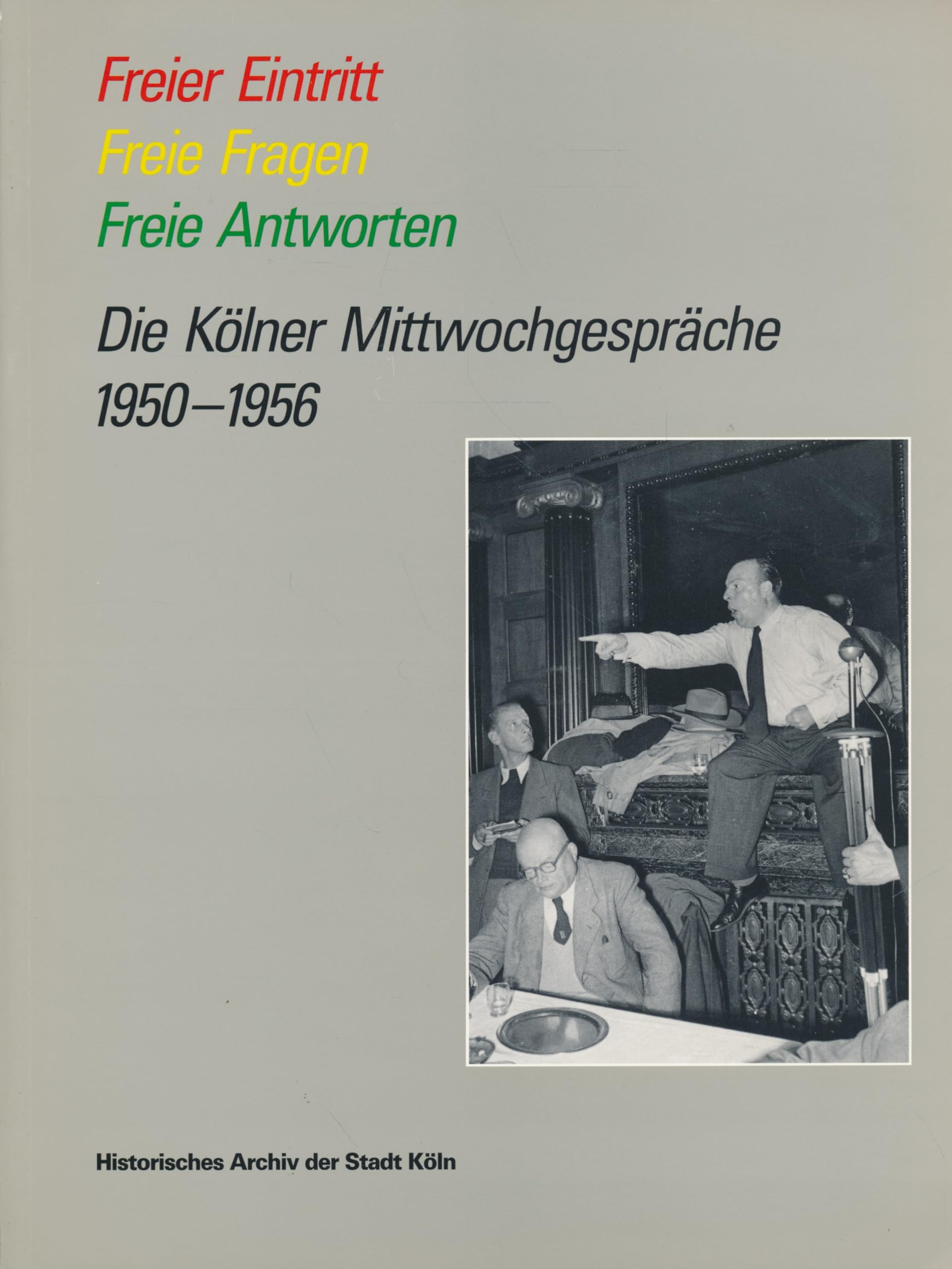 Freier Eintritt - Freie Fragen - Freie Antworten - Die Kölner Mittwochsgespräche 1950-1956 Books