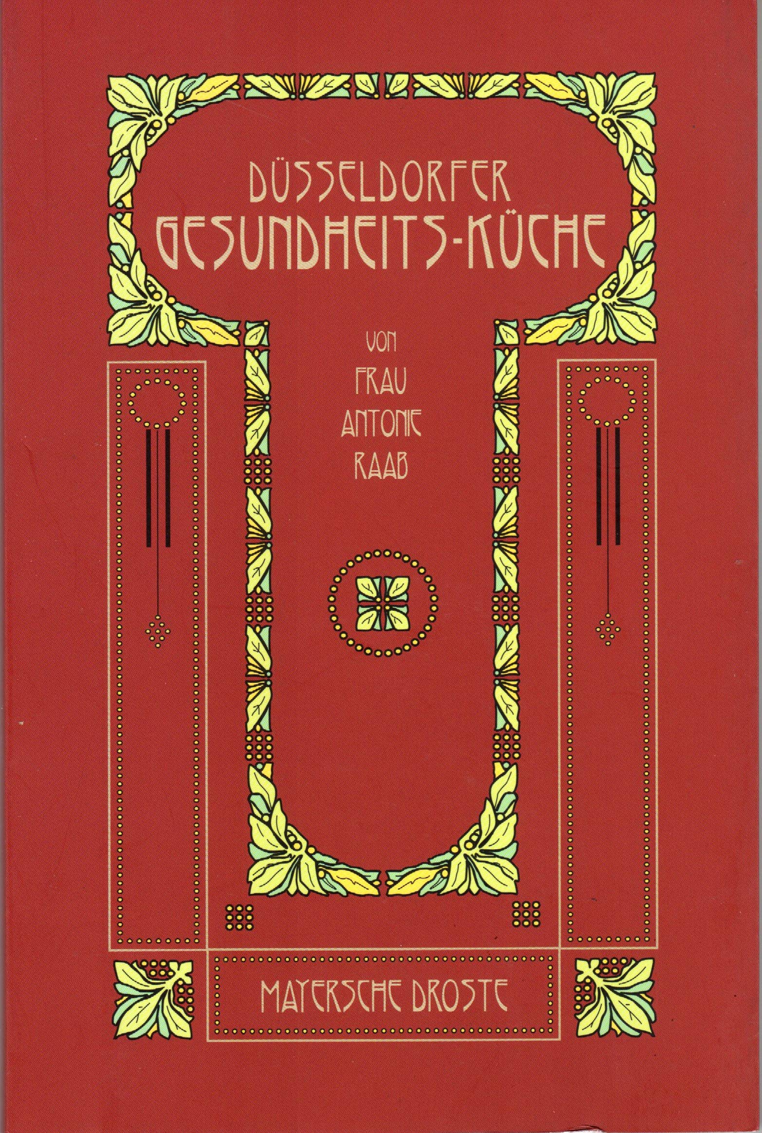 Düsseldorfer Gesundheits-Küche. (Düsseldorfer Gesundheitsküche). Von Frau Antonie Raab. - Reprint-Neuauflage. Books