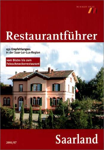 Restaurantführer Saarland: 153 Empfehlungen in der Saar-Lor-Lux-Region: vom Bistro bis zum Feinschmeckerrestaurant: 152 Empfehlungen: in der ... vom Bistro bis zum Feinschmeckerrestaurant Leisure, Home & Garden