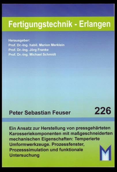 Fertigung maßgeschneiderter Karosseriekomponenten: Ein Ansatz zur Herstellung von pressgehärteten Karosseriekomponenten mit maßgeschneiderten ... Erlangen-Nürnberg) Business & Technology