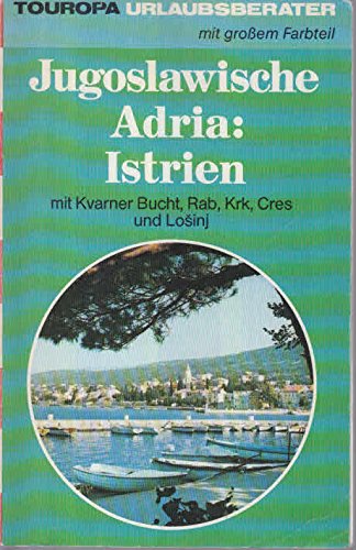 Jugoslawische Adria: Istrien. Mit Kvarner Bucht, Rab, Krk, Cres und Losinj Travel