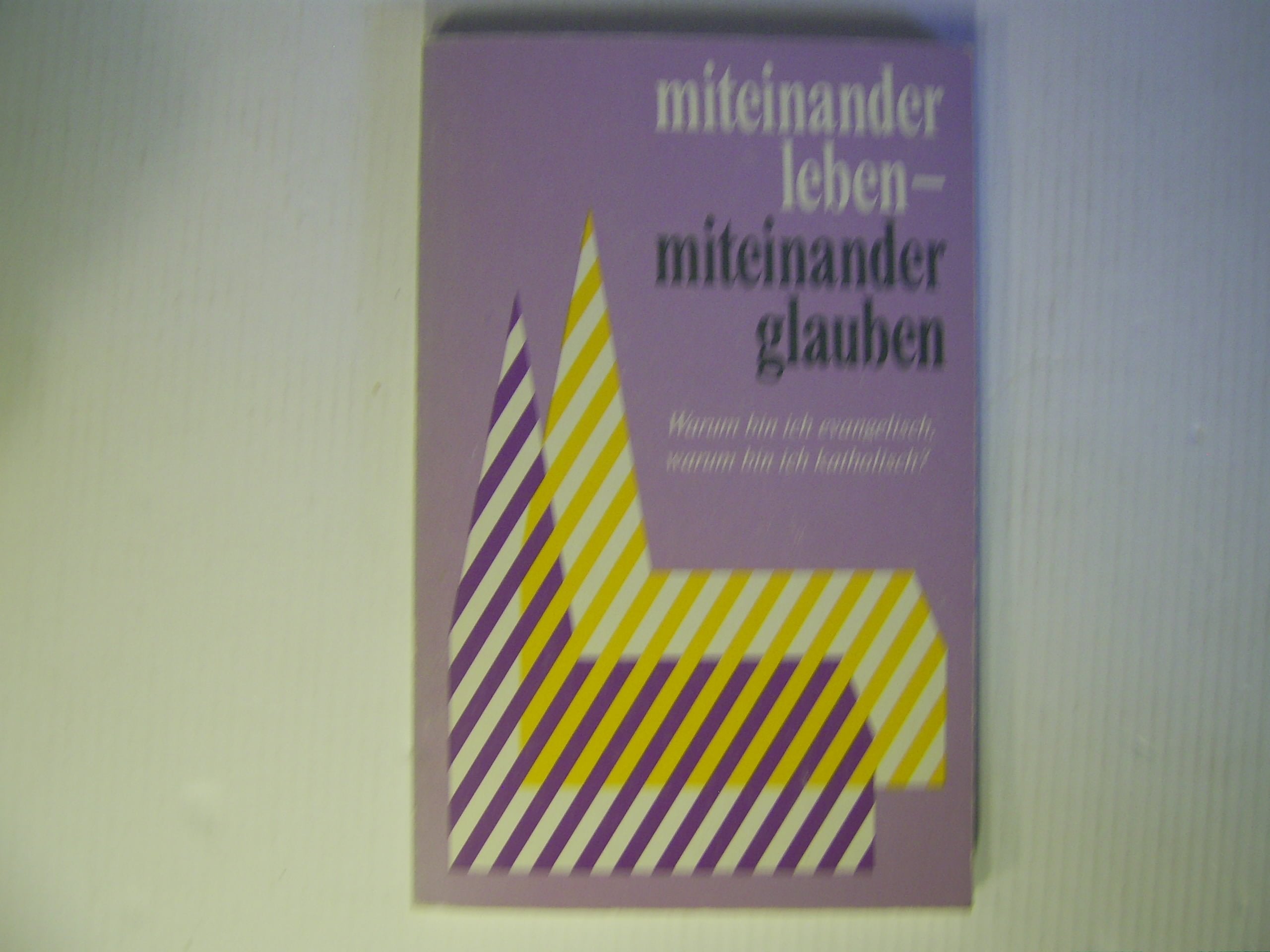 Miteinander leben - miteinander glauben!. Warum bin ich evangelisch - warum bin ich katholisch! Religion & Esotericism