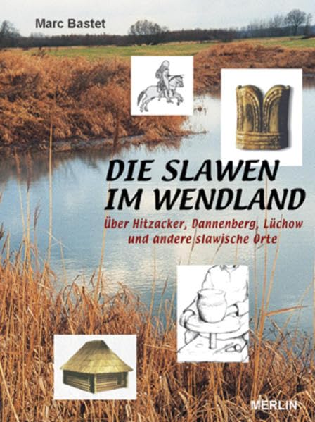 Die Slawen im Wendland: Über Hitzacker, Dannenberg, Lüchow und andere slawische Orte (Merlin Regional) Books