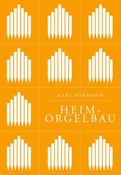 Heimorgelbau: Eine Anleitung zum Selbstbau von mechanischen Pfeifenorgeln und selbstspielenden Flötenwerken für das Heim Arts & Music