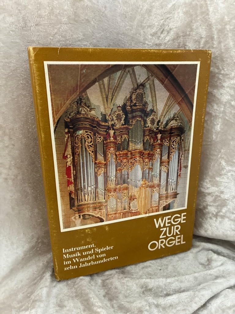 Wege zur Orgel: Instrument, Musik und Spieler im Wandel von zehn Jahrhunderten book