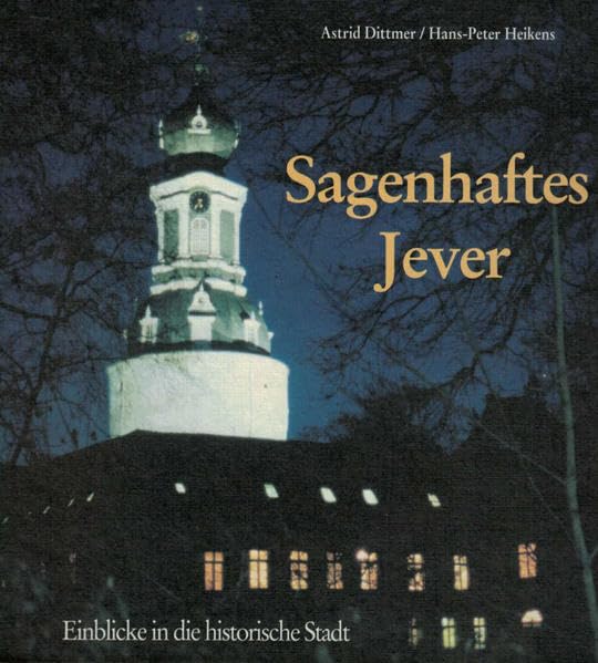 Ein Blick zurück - Beiträge zur Geschichte des Jeverlandes: Einblicke in die historische Stadt Politics & History