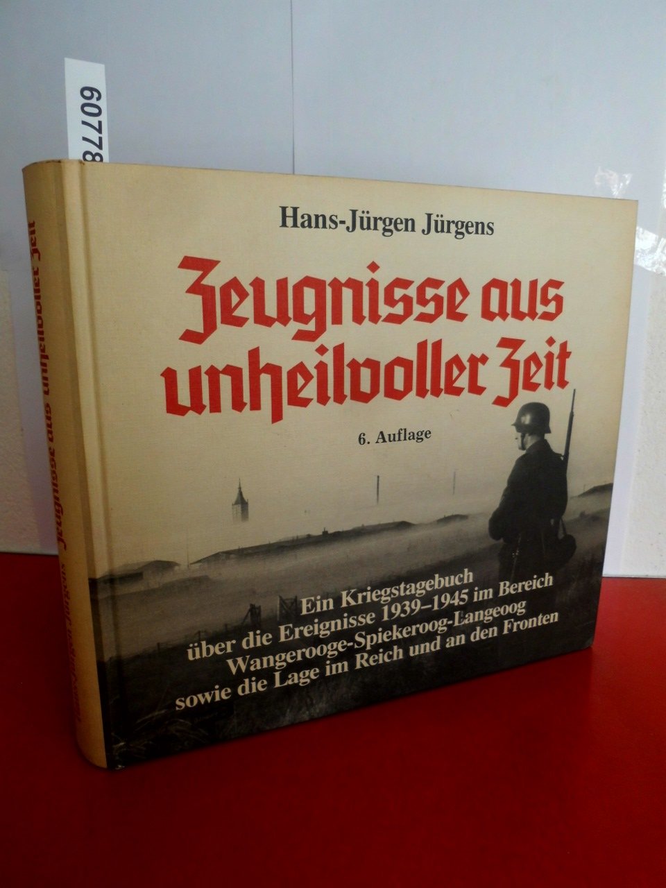Zeugnisse aus unheilvoller Zeit. Ein Kriegstagebuch über die Ereignisse 1939-1945 im Bereich Wangerooge-Spiekeroog-Langeoog sowie die Lage im Reich und an den Fronten - Hans-Jürgen Jürgens book