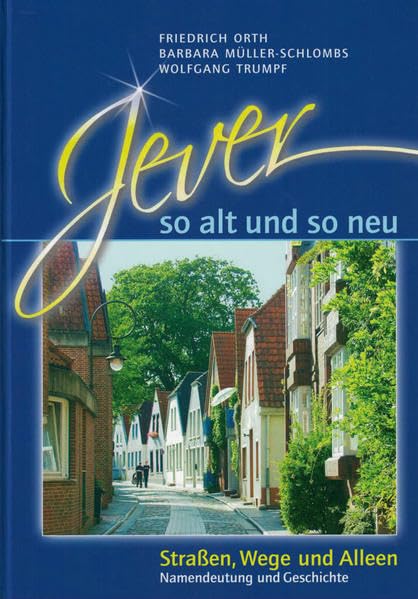 Jever - so alt und so neu: Strassen, Wege und Alleen. Namendeutung und Geschichte - Orth, Friedrich book