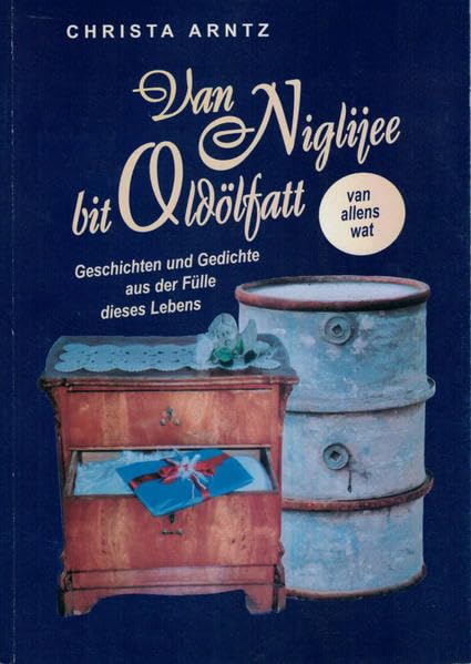 Van Nigligee bit Oldölfatt - van allens wat: Geschichten und Gedichte aus der Fülle des Lebens Contemporary literature