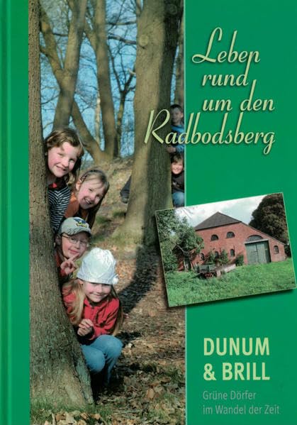 Leben rund um den Radbodsberg: Dunum & Brill - grüne Dörfer im Wandel der Zeit Politics & History