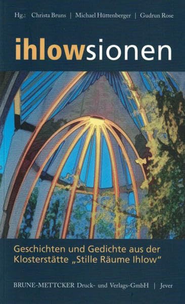 Ihlowsionen: Geschichten und Gedichte aus der Klosterstätte "Stille Räume Ihlow" Politics & History